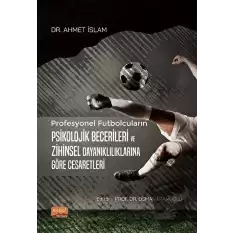 Profesyonel Futbolcuların Psikolojik Becerileri ve Zihinsel Dayanıklılıklarına Göre Cesaretleri