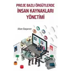 Proje Bazlı Örgütlerde İnsan Kaynakları Yönetimi