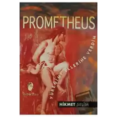 Prometheus Yüreğimi Ellerine Verdim