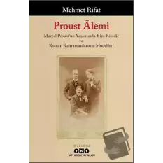 Proust Alemi / Marcel Proustun Yaşamında Kim Kimdir ve Roman Kahramanlarının Modelleri