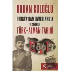 Prusyadan Enverlanda ve Günümüze Türk-Alman Tarihi