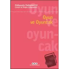 Psikanaliz Defterleri 12: Çocuk ve Ergen Çalışmaları - Oyun ve Oyuncak