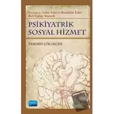 Psikiyatrik Sosyal Hizmet: Koruyucu, Tedavi Edici, Rehabilite Edici Ruh Sağlığı Alanında