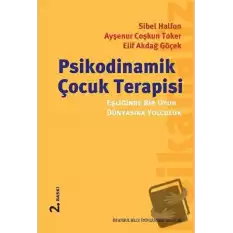 Psikodinamik Çocuk Terapisi Eşliğinde Bir Oyun Dünyasına Yolculuk