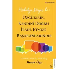 Psikoloji Diyor ki: Özgürlük, Kendini Doğru İfade Etmeyi Başaranlarındır