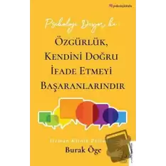 Psikoloji Diyor ki: Özgürlük, Kendini Doğru İfade Etmeyi Başaranlarındır