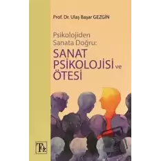 Psikolojiden Sanata Doğru - Sanat Psikolojisi ve Ötesi