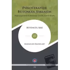 Psikoterapide Bütüncül Yaklaşım - Psikoterapistlerin Kullanımına Yönelik Anti - El Kitabı (Ciltli)