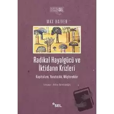 Radikal Hayalgücü ve İktidarın Krizleri