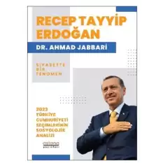 Recep Tayyip Erdoğan Siyasette Bir Fenomen - 2023 Türkiye Cumhuriyeti Seçimlerinin Sosyolojik Analizi