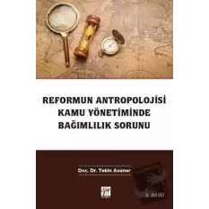 Reformun Antropolojisi Kamu Yönetiminde Bağımlılık Sorunu