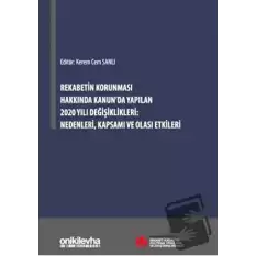 Rekabetin Korunması Hakkında Kanunda Yapılan 2020 Yılı Değişiklikleri Nedenleri Kapsamı ve Olası Etkileri (Ciltli)