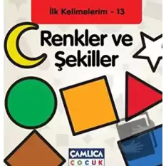 Renkler ve Şekiller - İlk Kelimelerim - 13 (Ciltli)