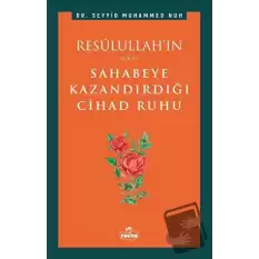 Resulullah’ın Sahabeye Kazandırdığı Cihad Ruhu