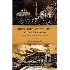 Ritüelleri ve Anlatılarıyla Kutsal Mekanlar