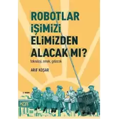 Robotlar İşimizi Elimizden Alacak Mı?