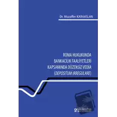 Roma Hukukunda Bankacılık Faaliyetleri Kapsamında Düzensiz Vedia (Depositum Irregulare)