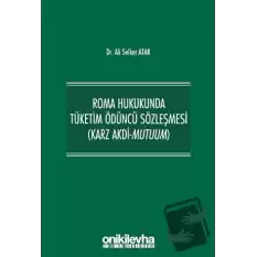 Roma Hukukunda Tüketim Ödüncü Sözleşmesi (Karz Akdi-Mutuum)