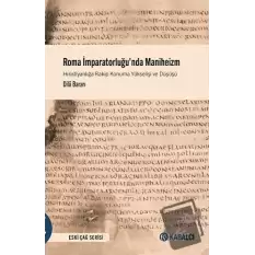 Roma İmparatorluğunda Maniheizm Hıristiyanlığa Rakip Konuma Yükselişi ve Düşüşü