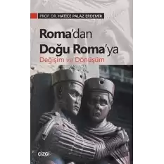 Roma’dan Doğu Roma’ya Değişim ve Dönüşüm