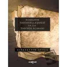 Romanın Tarihselleşmesi Ya Da Tarihin Romanı