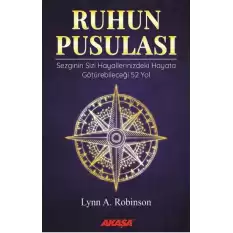 Ruhun Pusulası Sezginin Sizi Hayallerinizdeki Yaşama Götürebileceği 52 Yol