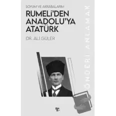 Rumeli’den Anadolu’ya Atatürk