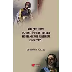 Rus Çarlığı ve Osmanlı İmparatorluğu Modernleşme Süreçleri (1682-1905)