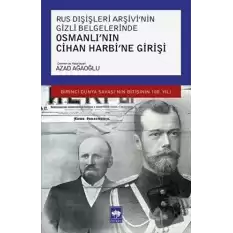 Rus Dışişleri Arşivi’nin Gizli Belgelerinde Osmanlı’nın Cihan Harbi’ne Girişi