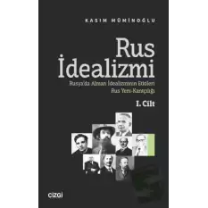 Rus İdealizmi 1. Cilt (Rusya’da Alman İdealizminin Etkileri, Rus Yeni-Kantçılığı)