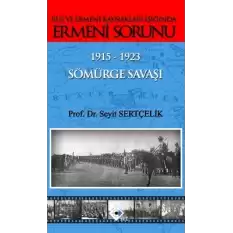 Rus ve Ermeni Kaynakları Işığında Ermeni Sorunu 1915-1923 Sömürge Savaşı