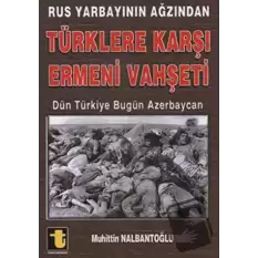 Rus Yarbayının Ağzından Türklere Karşı Ermeni Vahşeti