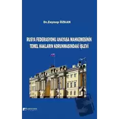 Rusya Federasyonu Anayasa Mahkemesinin Temel Hakların Korunmasındaki İşlevi