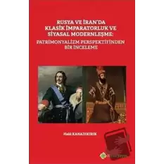 Rusya ve İranda Klasik İmparatorluk ve Siyasal Modernleşme: Patrimonyalizm Perspektifinden Bir İnce