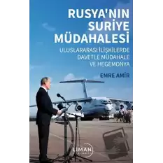 Rusya’nın Suriye Müdahalesi Uluslararası İlişkilerde Davetle Müdahale ve Hegemonya