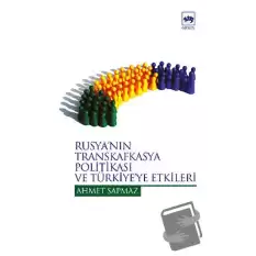 Rusya’nın Transkafkasya Politikası ve Türkiye’ye Etkileri