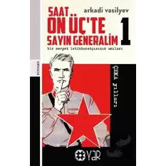 Saat On Üç’te Sayın Generalim 1 - Bir Sovyet İstihbaratçısının Anıları