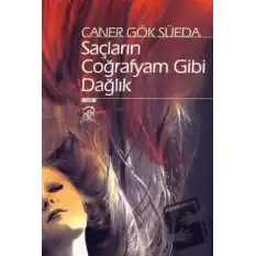 Saçların Coğrafyam Gibi Dağlık