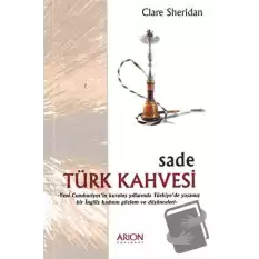 Sade Türk Kahvesi: Yeni Cumhuriyet’in Kuruluş Yıllarında Türkiye’de Yaşamış bir İngiliz Kadının Gözlem ve Düşünceleri