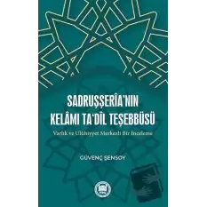 Sadruşşeria’nın Kelamı Tadil Teşebbüsü Varlık Ve Uluhiyyet Merkezli Bir İnceleme