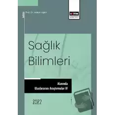 Sağlık Bilimleri Alanında Uluslararası Araştırmalar IV