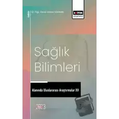 Sağlık Bilimleri Alanında Uluslararası Araştırmalar XV