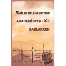 Sağlık Bilimlerinde Akademisyenliğe Başlarken