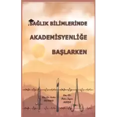 Sağlık Bilimlerinde Akademisyenliğe Başlarken