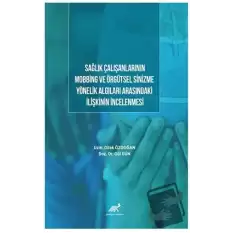 Sağlık Çalışanlarının Mobbing Ve Örgütsel Sinizme Yönelik Algıları Arasındaki İlişkinin İncelenmesi