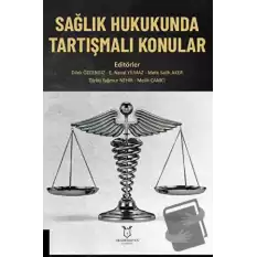 Sağlık Hukukunda Tartışmalı Konular