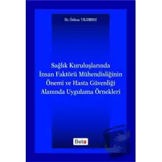 Sağlık Kuruluşlarında İnsan Faktörü Mühendisliğinin Önemi ve Hasta Güvenliği Alanında Uygulama Örnekleri