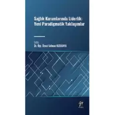 Sağlık Kurumlarında Liderlik: Yeni Paradigmatik Yaklaşımlar