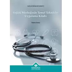 Sağlık Mesleğinde Temel Teknikler Uygulama Kitabı