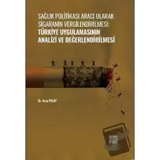 Sağlık Politikası Aracı Olarak Sigaranın Vergilendirilmesi: Türkiye Uygulamasının Analizi ve Değerlendirilmesi